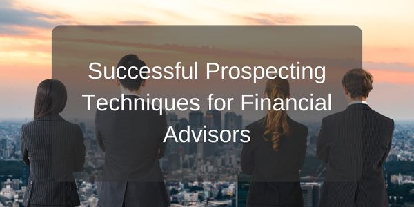 Successful Prospecting Techniques for Financial Advisors