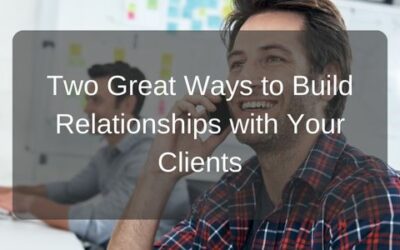 Two Great Ways to Build Relationships with Your Clients