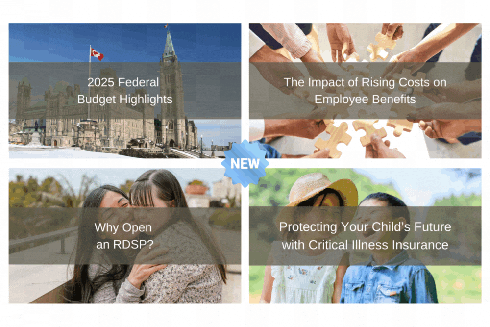 New Content: 2025 Federal Budget, Employee Benefits, Child’s CI, Why an RDSP?