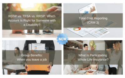 New Content: RDSP vs TFSA vs RRSP, What Happens to Your Group Benefits, What is Par Whole Life and Total Cost Reporting